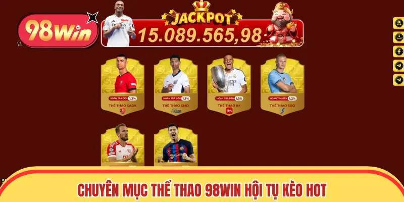 Chuyên mục thể thao 98win hội tụ kèo hot