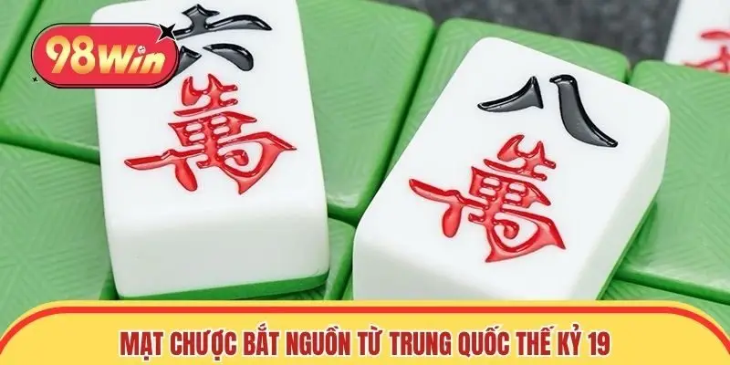 Mạt chược bắt nguồn từ Trung Quốc vào thế kỷ 19