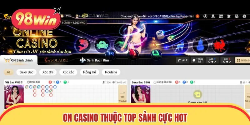 ON casino thuộc top sảnh cực hot